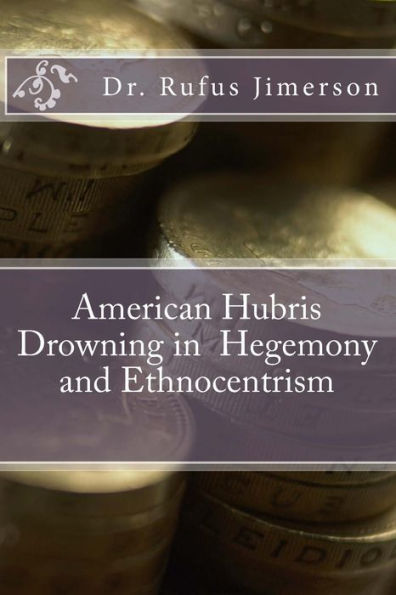 American Hubris Drowning in Hegemony and Ethnocentrism