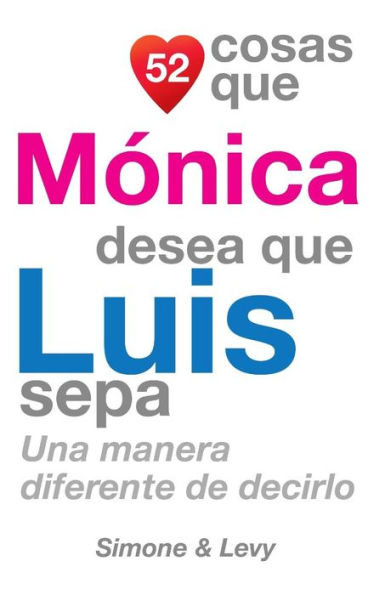 52 Cosas Que Mónica Desea Que Luis Sepa: Una Manera Diferente de Decirlo