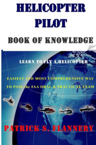 Title: Helicopter Pilot book of Knowledge, Author: Patrick S Flannery