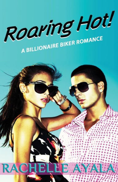 Roaring Hot!: A Billionaire Biker Romance