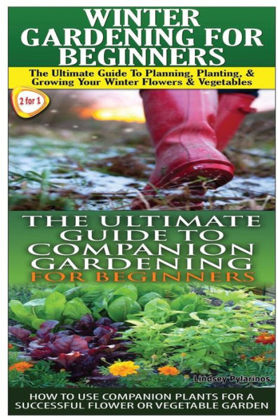 Winter Gardening for Beginners & the Ultimate Guide to Companion Gardening for Beginners