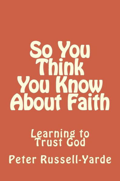 So You Think You Know About Faith: Learning to Trust God
