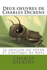 Title: Deux oeuvres de Charles Dickens: Le grillon du foyer et Cantique de Noel,, Author: Charles Dickens