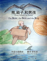 Title: The Bear, the Box and the Boy: Bilingual Chinese/English Edition, Author: Taryn Skipper
