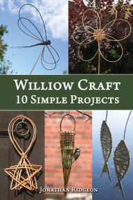 Title: Willow Craft: 10 Simple Projects, Author: Jonathan Ridgeon