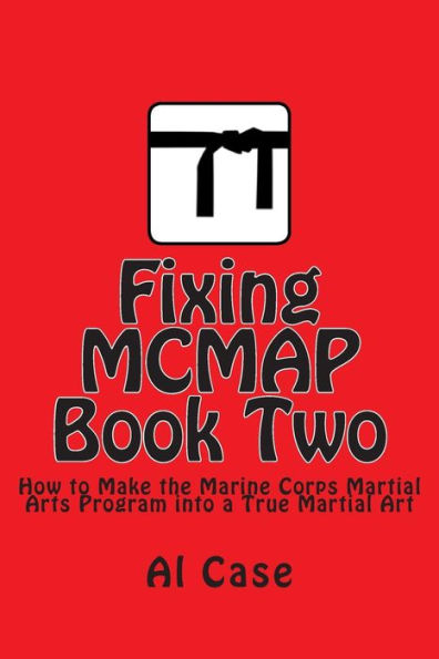 Fixing MCMAP 2: Making the Marine Corps Martial Arts Program a True Martial Art