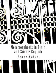 Title: Metamorphosis in Plain and Simple English: (A Modern Translation and the Original Version), Author: Bookcaps