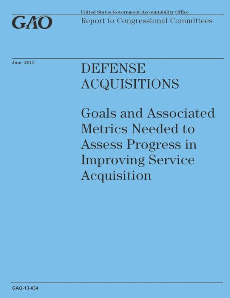 Defense Acquisitions: Goals and Associated metrics Needed to Assess Progress in Improving Service Acquistion