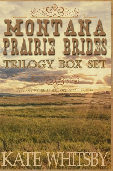 Montana Prairie Brides Trilogy Box Set: A Clean Historical Mail Order Collection