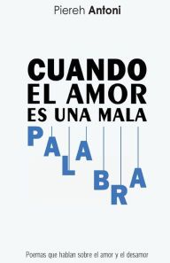 Title: Cuando el Amor es una Mala Palabra, Author: Piereh Antoni