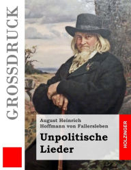 Title: Unpolitische Lieder (Großdruck), Author: August Heinri Hoffmann Von Fallersleben