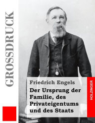 Title: Der Ursprung der Familie, des Privateigentums und des Staats (Großdruck), Author: Friedrich Engels