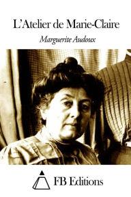 Title: L'Atelier de Marie-Claire, Author: Marguerite Audoux