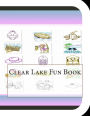 Clear Lake Fun Book: A Fun and Educational Book About Clear Lake