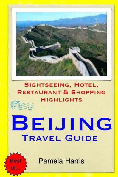 Beijing Travel Guide: Sightseeing, Hotel, Restaurant & Shopping Highlights