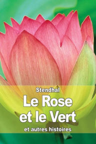 Title: Le Rose et le Vert: et autres histoires, Author: Stendhal