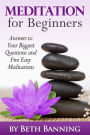 Meditation for Beginners: Answers to Your Biggest Questions and Five Easy Meditations