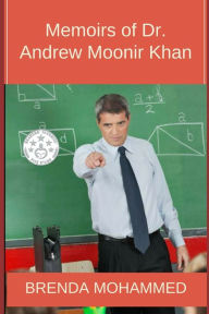 Title: Memoirs of Dr.Andrew Moonir Khan: Journey of an Educator, Author: Brenda C. Mohammed