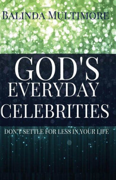 God's (The Most High) Everyday Celebrities: Don't Settle For Less In Your Life