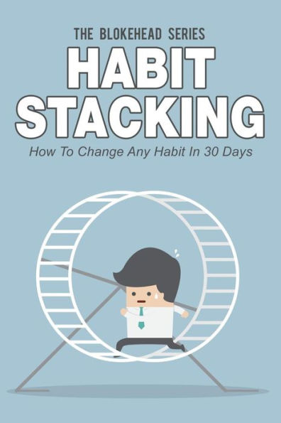 Habit Stacking: How To Change Any Habit In 30 Days