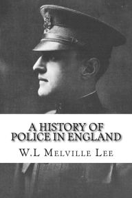 Title: A History of Police in England, Author: W L Melville Lee