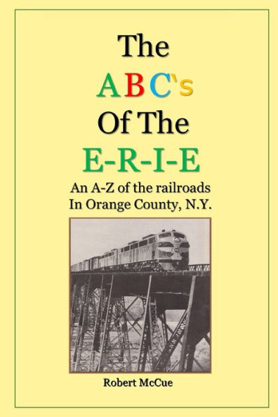 ABC's of the E-R-I-E: An A-Z of the railroads in Orange County N.Y.