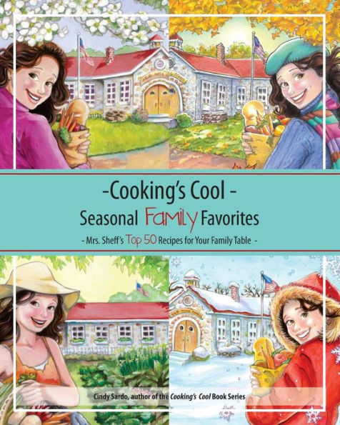 Cooking's Cool Seasonal Family Favorites: Mrs. Sheff's Top 50 Recipes