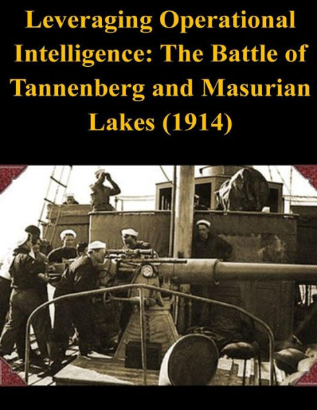 Leveraging Operational Intelligence: The Battle of Tannenberg and Masurian Lakes (1914)