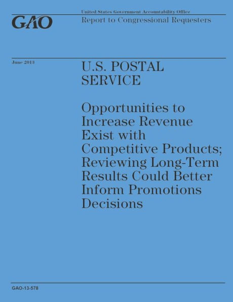 U.S. Postal Service: Opportunities to Increase Revenue Exist with Competitive Products: Reviewing Long-Term Results Could Better Inform Promotions Decisions