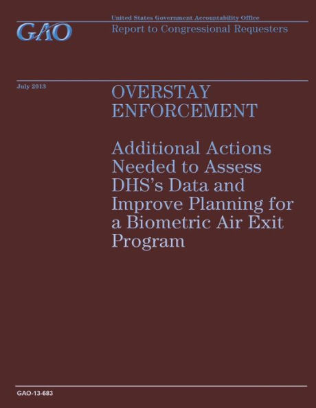 Overstay Enforcement: Additional Actions Needed to Assess DHS's Data and Improve Planning for a Biometric Air Exit Program