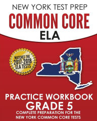 Title: NEW YORK TEST PREP Common Core ELA Practice Workbook Grade 5: Preparation for the New York Common Core English Language Arts Test, Author: Test Master Press New York