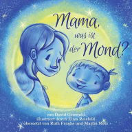 Title: Mama, was ist der Mond?, Author: Eliza Reisfeld