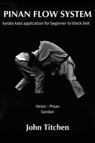 Title: Pinan Flow System: Heian - Pinan Sandan: karate kata application for beginner to black belt, Author: Iain Abernethy