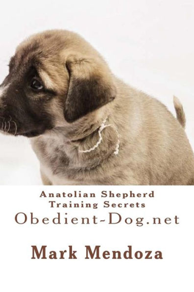 Anatolian Shepherd Training Secrets: Obedient-Dog.net