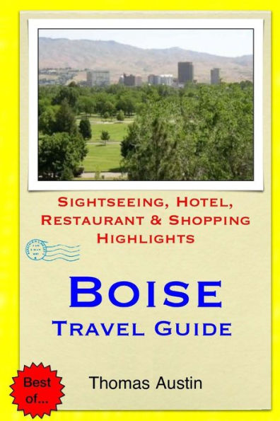 Boise Travel Guide: Sightseeing, Hotel, Restaurant & Shopping Highlights