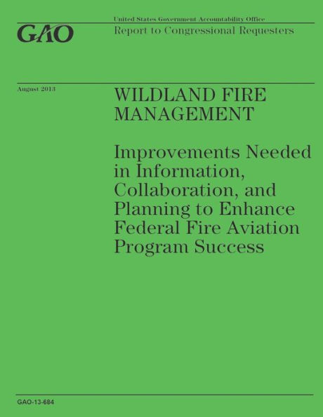 Wildland Fire Management: Improvements Needed in Information, Collaboration, and Planning to Enhance Federal Fire Aviation Program Success