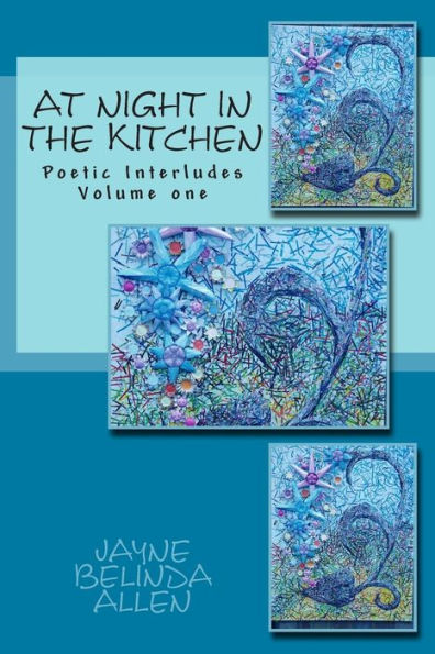 At Night in The Kitchen: Poetic Interludes Volume one
