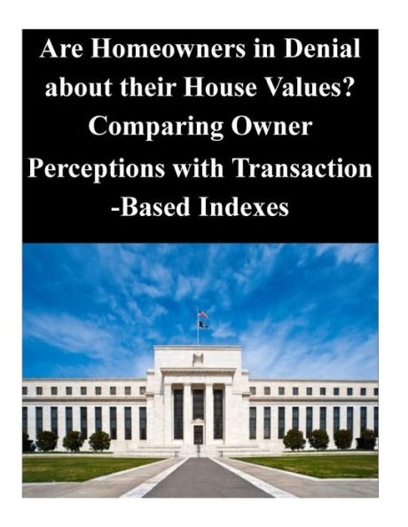 Are Homeowners in Denial about their House Values? Comparing Owner Perceptions with Transaction-Based Indexes