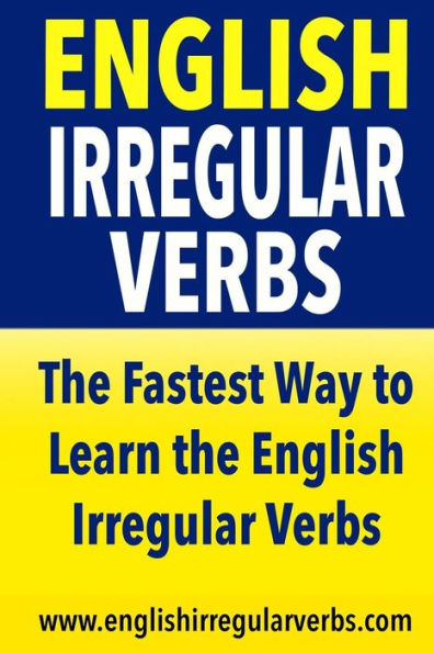 English Irregular Verbs: The Fastest Way to Learn the English Irregular Verbs!