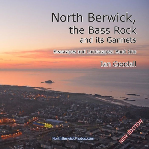 North Berwick, the Bass Rock and its Gannets: Seascapes and Landscapes: Book One