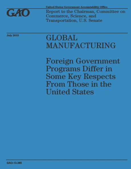 Global Manufacturing: Foreign Government Programs Differ in Some Key Respects from Those in the United States