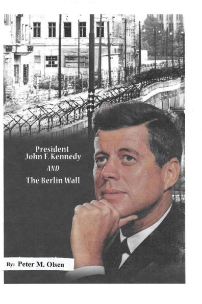 President John F. Kennedy: And The Berlin Wall