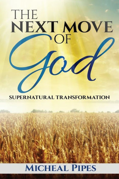 The Next Move of God: Supernatural Transformation