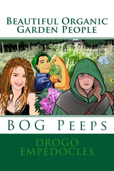 Beautiful Organic Garden People: BOG Peeps