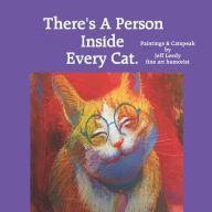 Title: There's A Person Inside Every Cat.: Paintings & Catspeak by Jeff Leedy fine art humorist, Author: Jeff L Leedy