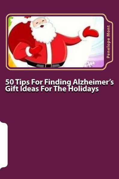 50 Tips For Finding Alzheimer's Gift Ideas For The Holidays: Are you searching for just the right gift?