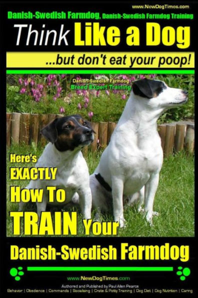 Danish-Swedish Farmdog, Danish-Swedish Farmdog Training Think Like a Dog ~ But Don't Eat Your Poop! Danish-Swedish Farmdog Breed Expert Training : Here's EXACTLY How To TRAIN Your Danish Swedish Farmdog