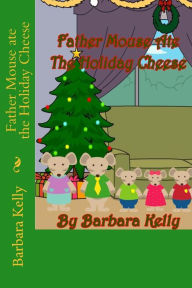 Title: Father Mouse ate the Holiday Cheese, Author: Barbara Kelly