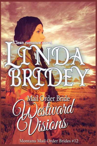 Mail Order Bride: Westward Visions: Clean Historical Cowboy Romance Novel