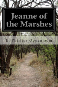 Title: Jeanne of the Marshes, Author: E Phillips Oppenheim